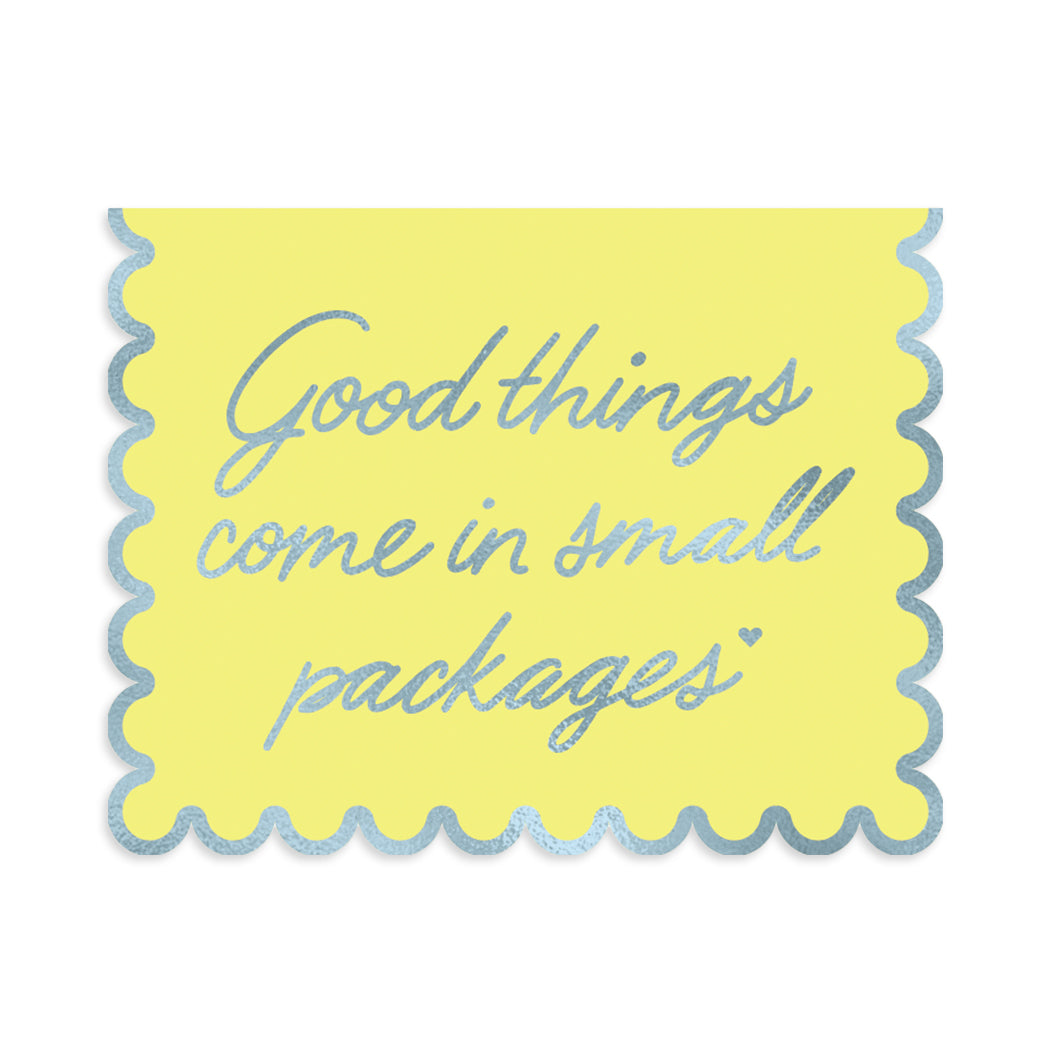 Greeting card designed by Halfpenny Postage. A simple design with a silver foil quote that reads, "good things come in small packages" on a yellow buttercream background. 