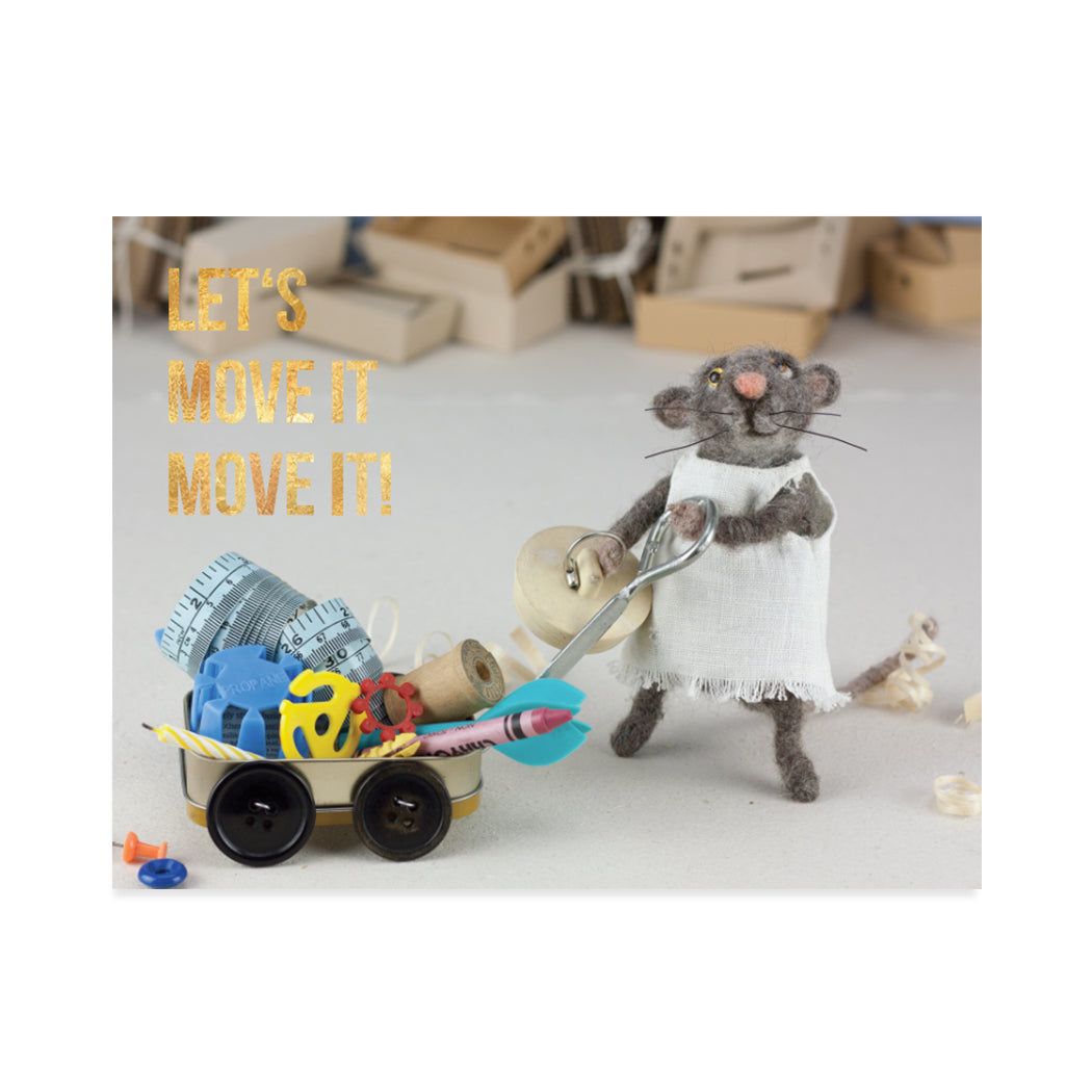 Greeting card design created by Canadian artist, Claudine Crangle. A cute image of a felted mouse pulling a wagon full of tools. A gold-foiled sentiment that reads "Let's Move It Move It!"